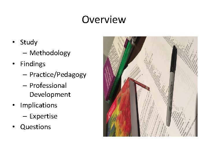 Overview • Study – Methodology • Findings – Practice/Pedagogy – Professional Development • Implications