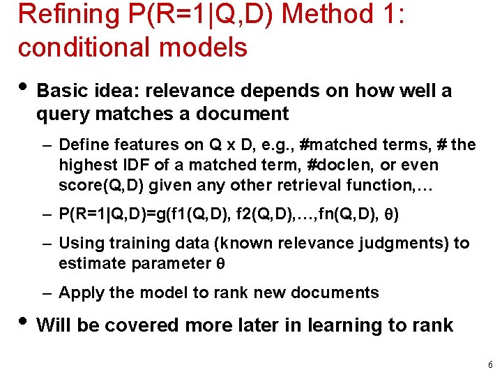 Refining P(R=1|Q, D) Method 1: conditional models • Basic idea: relevance depends on how