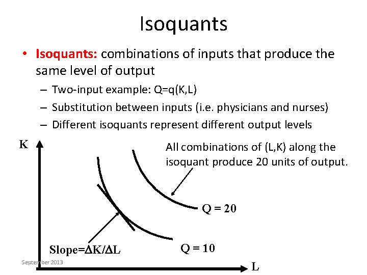 Isoquants • Isoquants: combinations of inputs that produce the same level of output –