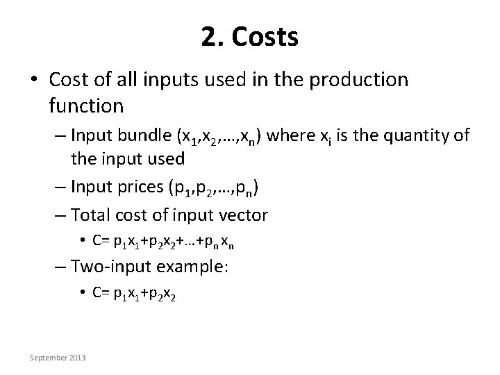 2. Costs • Cost of all inputs used in the production function – Input