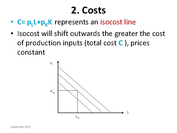 2. Costs • C= p. LL+p. KK represents an isocost line • Isocost will