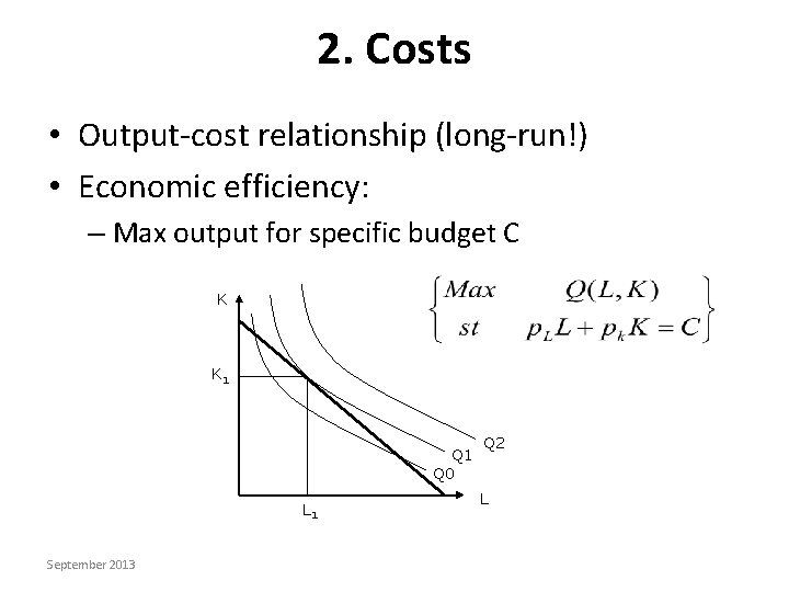 2. Costs • Output-cost relationship (long-run!) • Economic efficiency: – Max output for specific