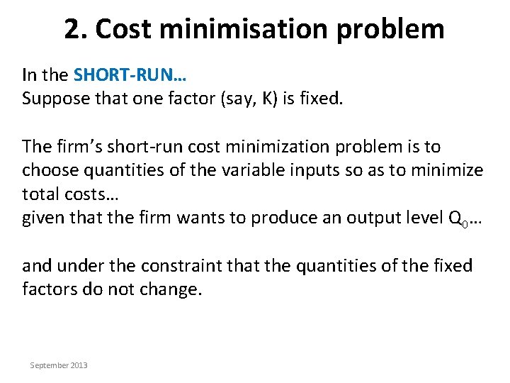 2. Cost minimisation problem In the SHORT-RUN… Suppose that one factor (say, K) is
