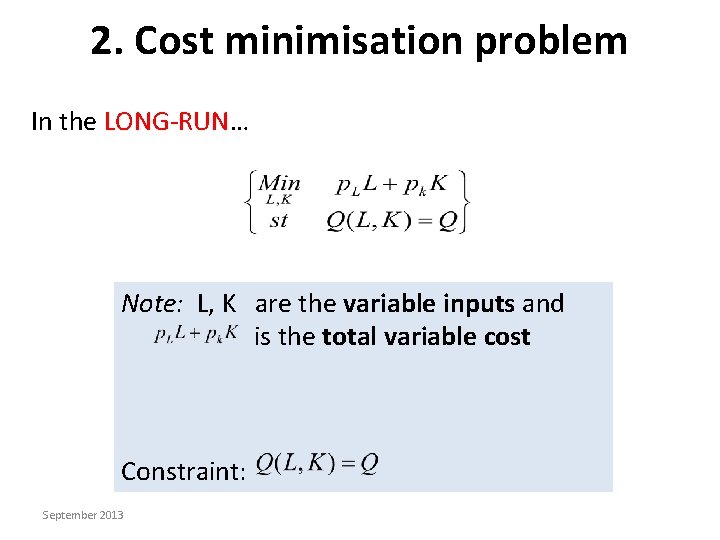 2. Cost minimisation problem In the LONG-RUN… Note: L, K are the variable inputs