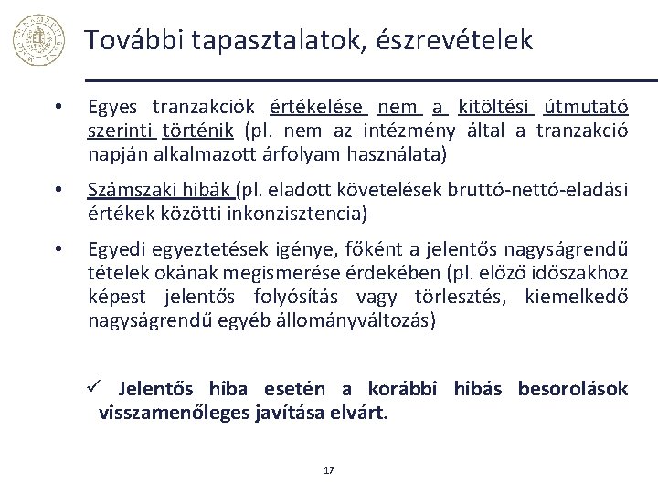 További tapasztalatok, észrevételek • Egyes tranzakciók értékelése nem a kitöltési útmutató szerinti történik (pl.