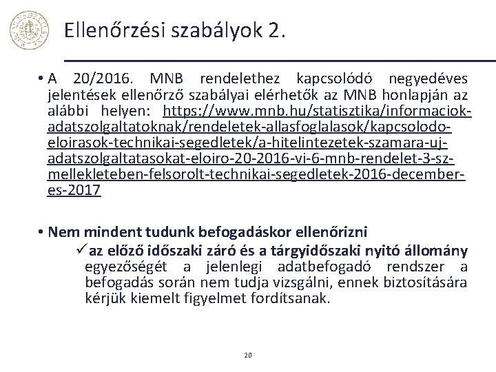 Ellenőrzési szabályok 2. • A 20/2016. MNB rendelethez kapcsolódó negyedéves jelentések ellenőrző szabályai elérhetők