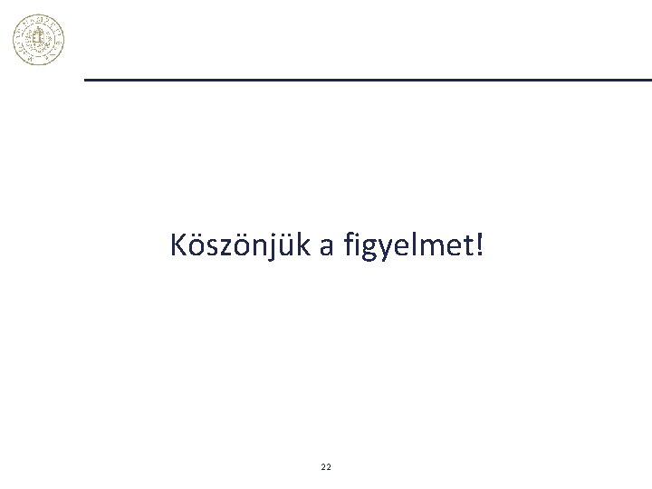 Köszönjük a figyelmet! 22 