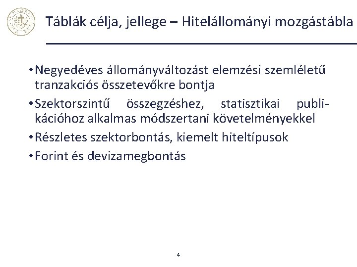 Táblák célja, jellege – Hitelállományi mozgástábla • Negyedéves állományváltozást elemzési szemléletű tranzakciós összetevőkre bontja