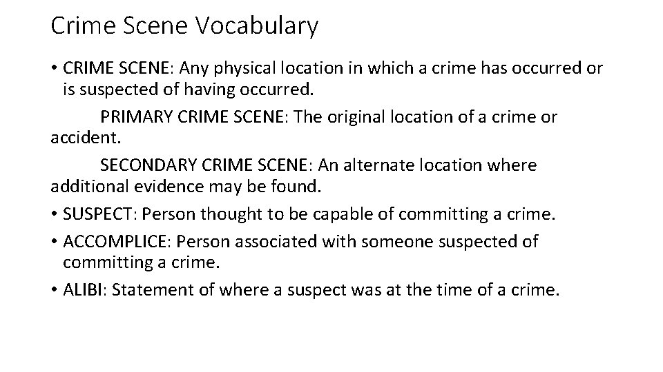 Crime Scene Vocabulary • CRIME SCENE: Any physical location in which a crime has
