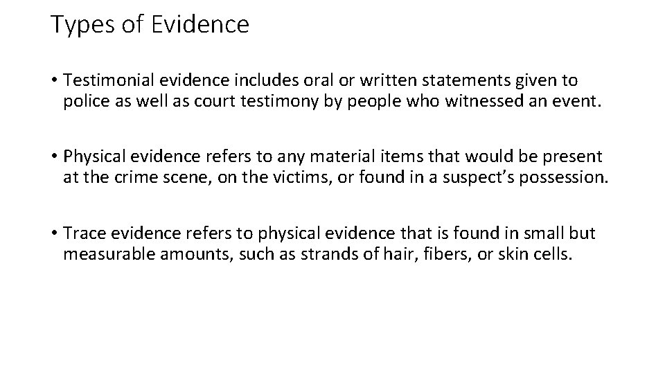 Types of Evidence • Testimonial evidence includes oral or written statements given to police