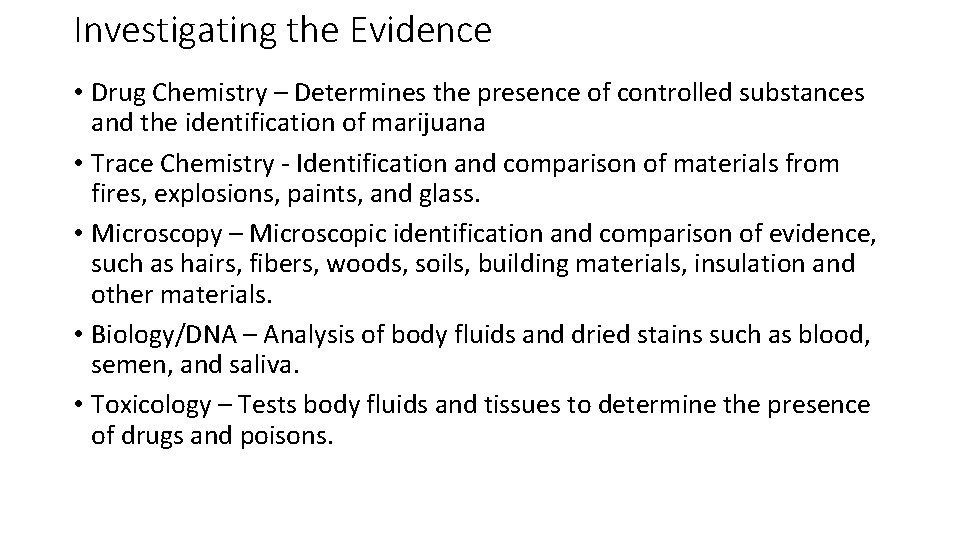 Investigating the Evidence • Drug Chemistry – Determines the presence of controlled substances and