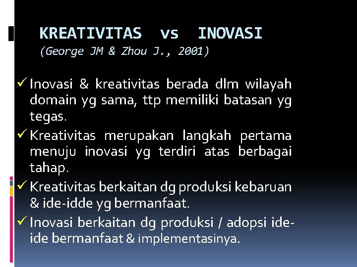 KREATIVITAS vs INOVASI (George JM & Zhou J. , 2001) ü Inovasi & kreativitas