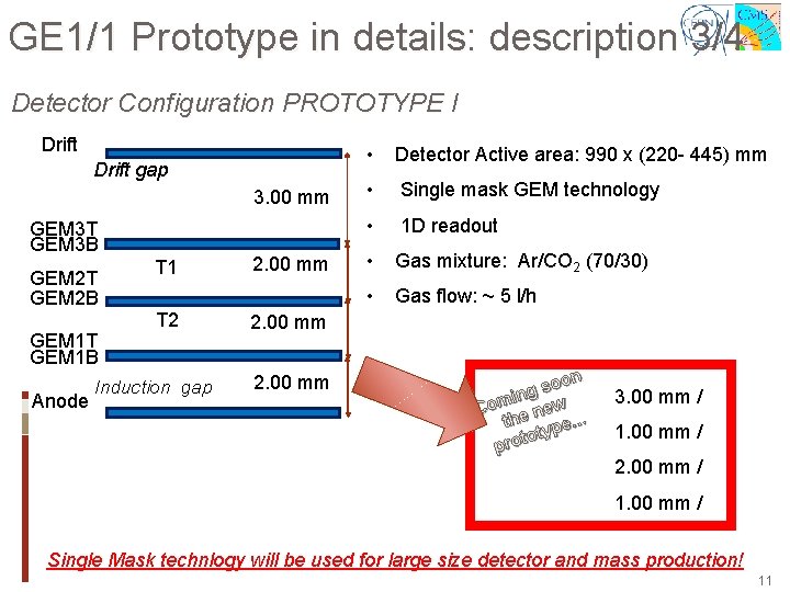 GE 1/1 Prototype in details: description 3/4 Detector Configuration PROTOTYPE I Drift gap 3.