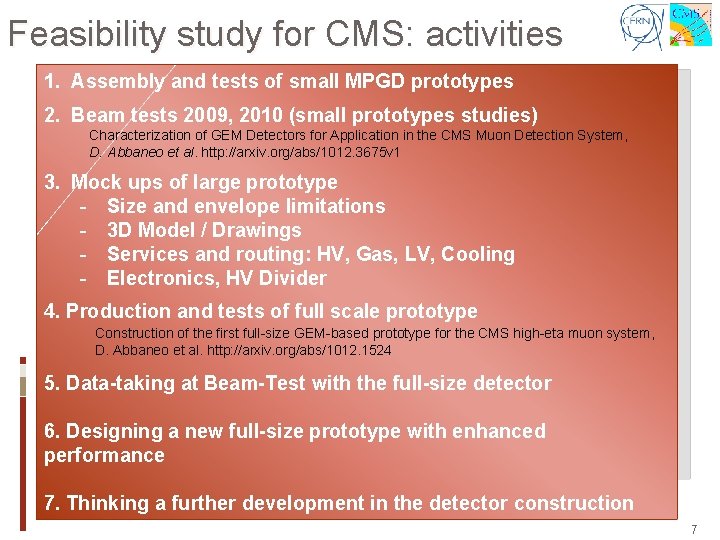 Feasibility study for CMS: activities 1. Assembly and tests of small MPGD prototypes 2.