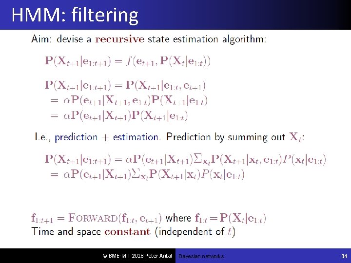 HMM: filtering © BME-MIT 2018 Peter Antal Bayesian networks 34 