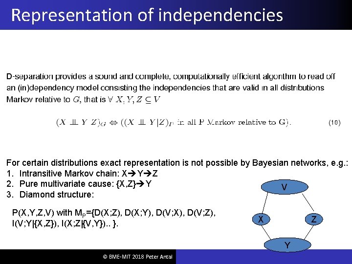 Representation of independencies For certain distributions exact representation is not possible by Bayesian networks,
