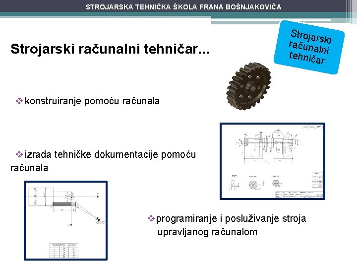 STROJARSKA TEHNIČKA ŠKOLA FRANA BOŠNJAKOVIĆA Strojarski računalni tehničar. . . Strojar s računa ki