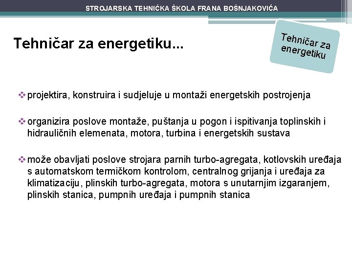 STROJARSKA TEHNIČKA ŠKOLA FRANA BOŠNJAKOVIĆA Tehničar za energetiku. . . Tehnič a energe r