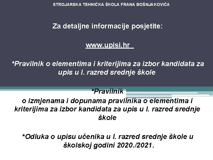 STROJARSKA TEHNIČKA ŠKOLA FRANA BOŠNJAKOVIĆA Za detaljne informacije posjetite: www. upisi. hr *Pravilnik o