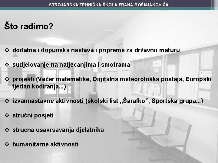 STROJARSKA TEHNIČKA ŠKOLA FRANA BOŠNJAKOVIĆA Što radimo? v dodatna i dopunska nastava i pripreme