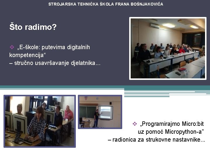 STROJARSKA TEHNIČKA ŠKOLA FRANA BOŠNJAKOVIĆA Što radimo? v „E-škole: putevima digitalnih kompetencija“ – stručno