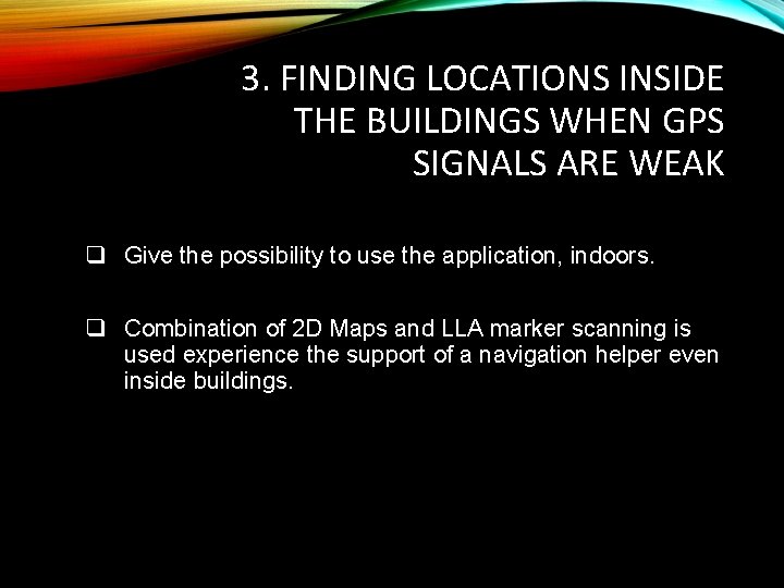 3. FINDING LOCATIONS INSIDE THE BUILDINGS WHEN GPS SIGNALS ARE WEAK q Give the