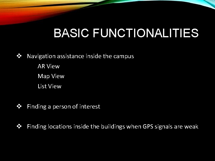 BASIC FUNCTIONALITIES v Navigation assistance inside the campus AR View Map View List View