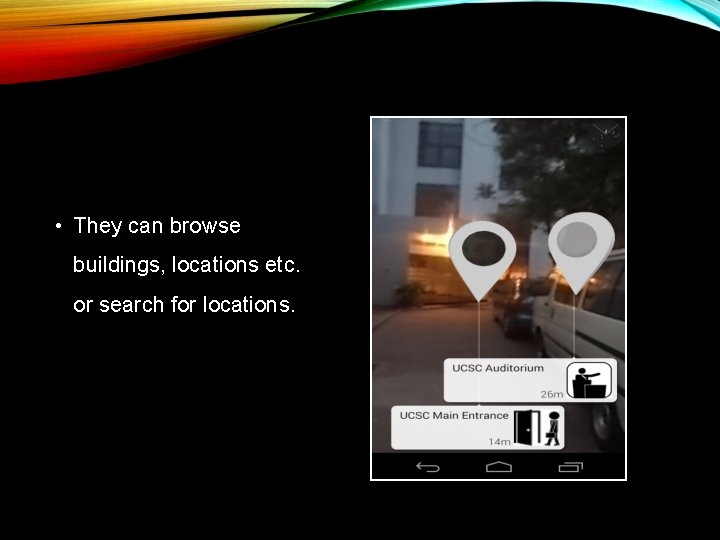  • They can browse buildings, locations etc. or search for locations. 