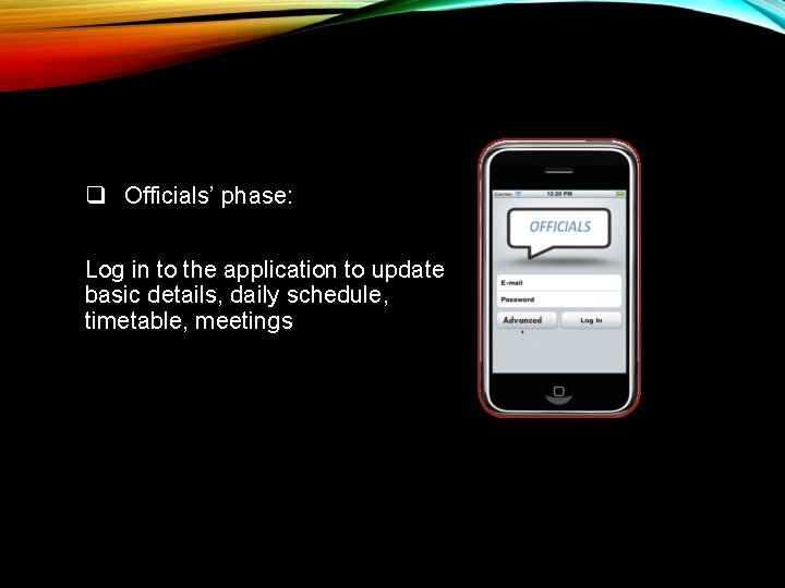 q Officials’ phase: Log in to the application to update basic details, daily schedule,