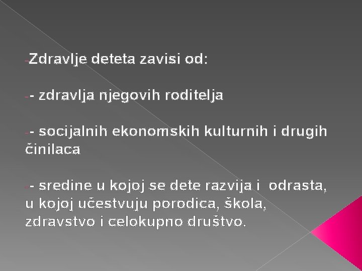 -Zdravlje -- deteta zavisi od: zdravlja njegovih roditelja -- socijalnih ekonomskih kulturnih i drugih