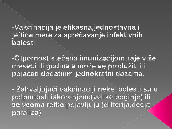 -Vakcinacija je efikasna, jednostavna i jeftina mera za sprečavanje infektivnih bolesti -Otpornost stečena imunizacijomtraje