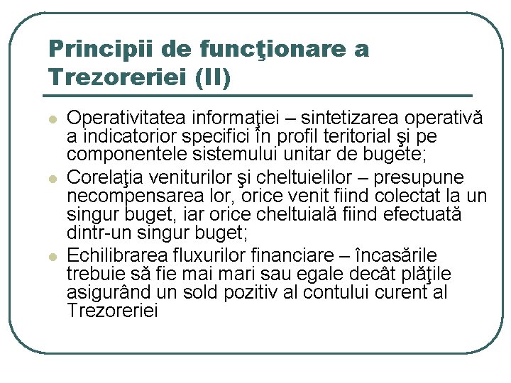 Principii de funcţionare a Trezoreriei (II) l l l Operativitatea informaţiei – sintetizarea operativă