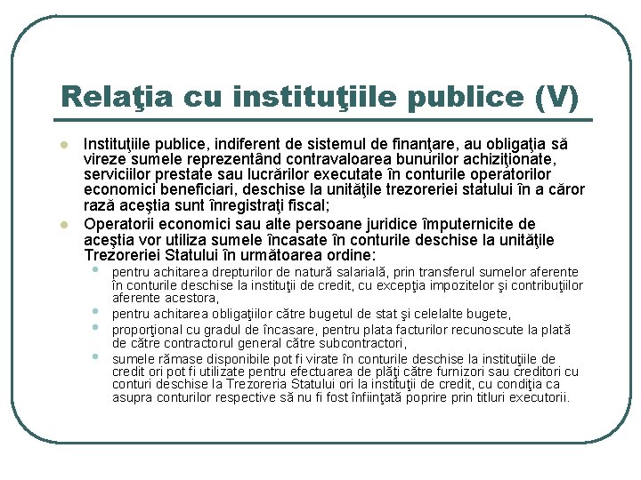 Relaţia cu instituţiile publice (V) l l Instituţiile publice, indiferent de sistemul de finanţare,