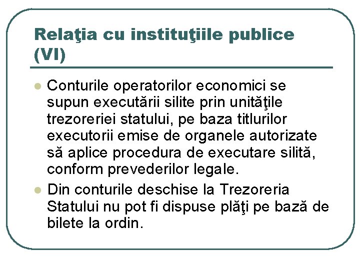 Relaţia cu instituţiile publice (VI) l l Conturile operatorilor economici se supun executării silite