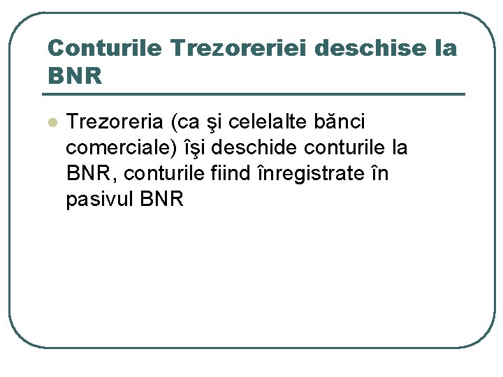 Conturile Trezoreriei deschise la BNR l Trezoreria (ca şi celelalte bănci comerciale) îşi deschide