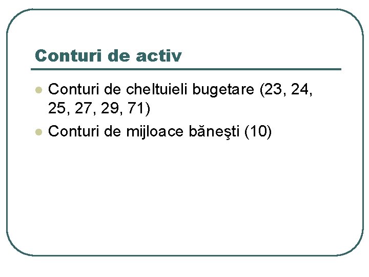 Conturi de activ l l Conturi de cheltuieli bugetare (23, 24, 25, 27, 29,