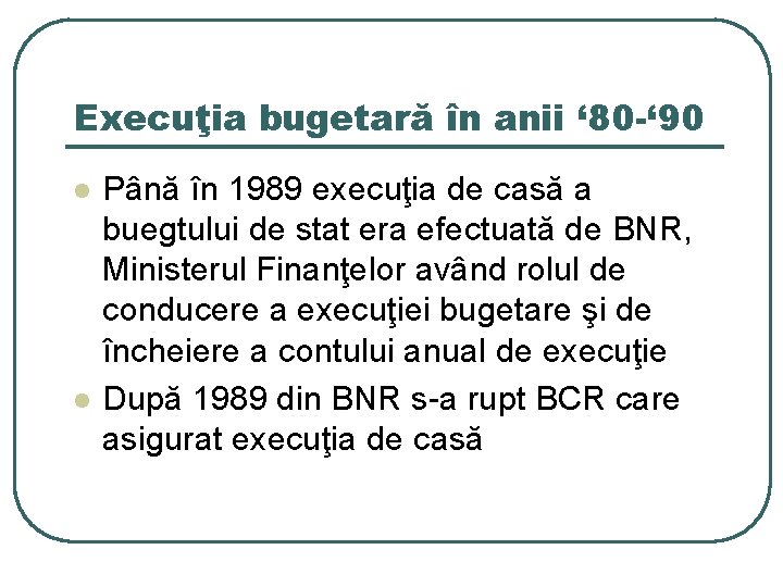 Execuţia bugetară în anii ‘ 80 -‘ 90 l l Până în 1989 execuţia