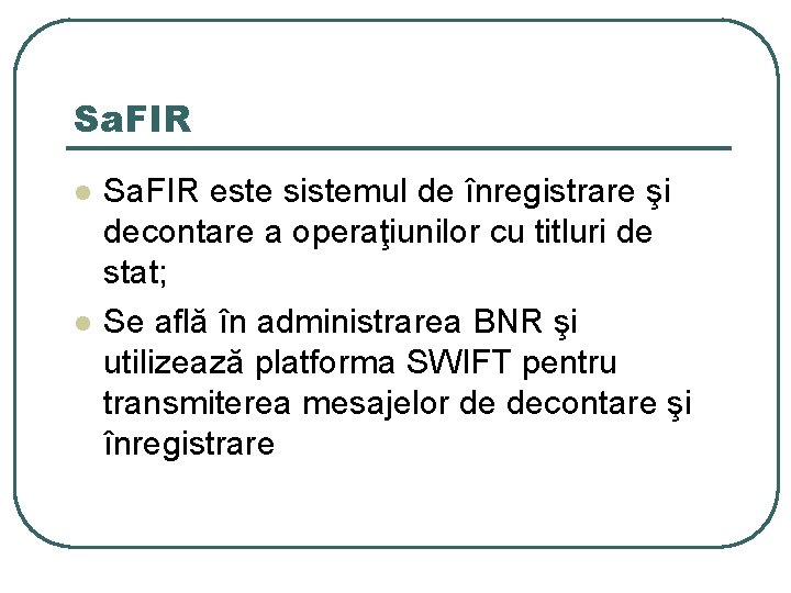 Sa. FIR l l Sa. FIR este sistemul de înregistrare şi decontare a operaţiunilor