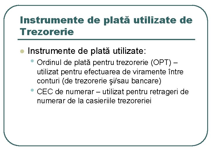 Instrumente de plată utilizate de Trezorerie l Instrumente de plată utilizate: • Ordinul de