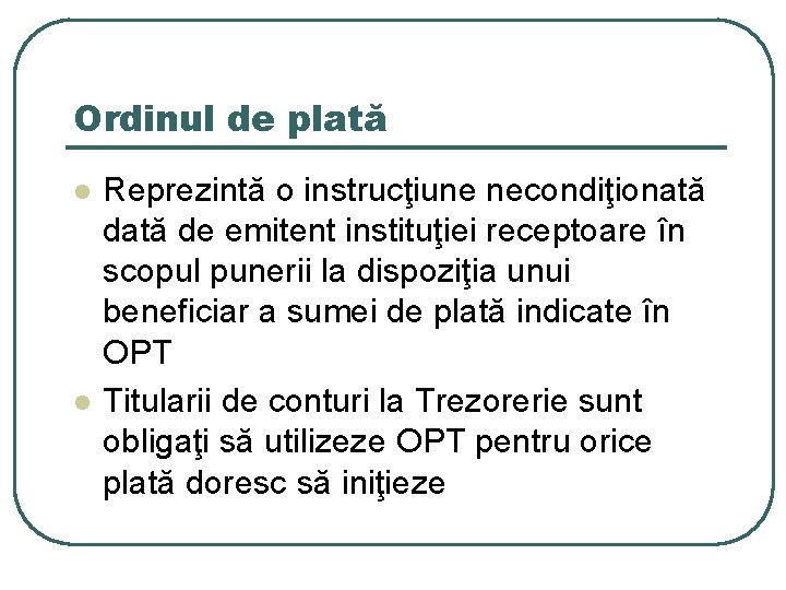 Ordinul de plată l l Reprezintă o instrucţiune necondiţionată de emitent instituţiei receptoare în