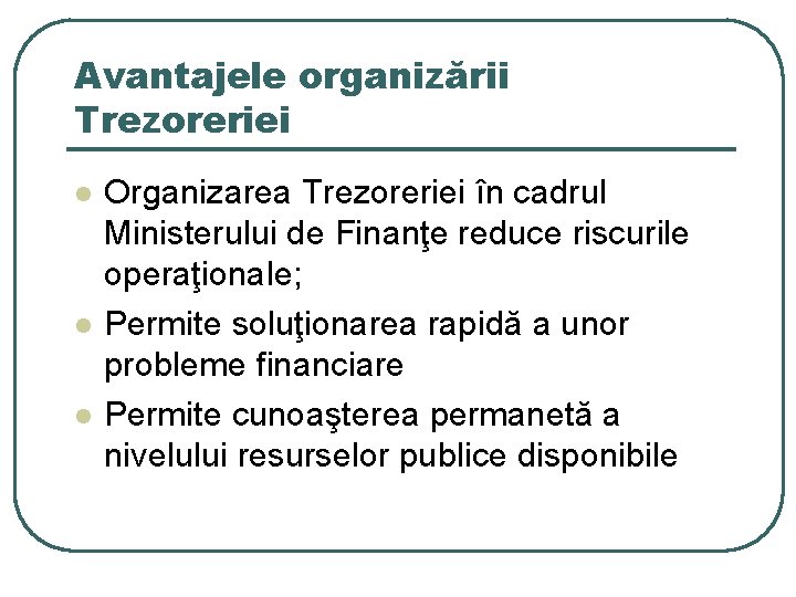 Avantajele organizării Trezoreriei l l l Organizarea Trezoreriei în cadrul Ministerului de Finanţe reduce