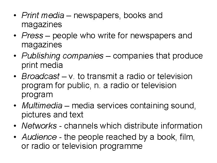  • Print media – newspapers, books and magazines • Press – people who
