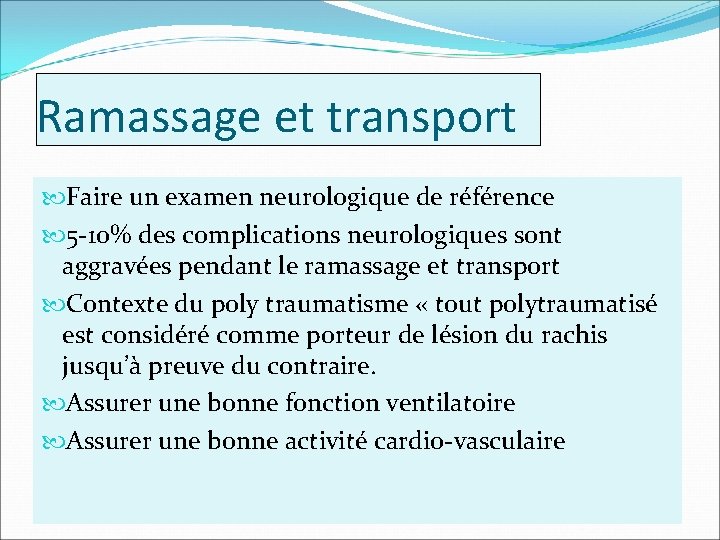 Ramassage et transport Faire un examen neurologique de référence 5 -10% des complications neurologiques