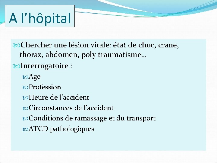 A l’hôpital Chercher une lésion vitale: état de choc, crane, thorax, abdomen, poly traumatisme…