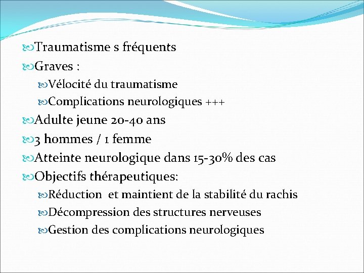  Traumatisme s fréquents Graves : Vélocité du traumatisme Complications neurologiques +++ Adulte jeune