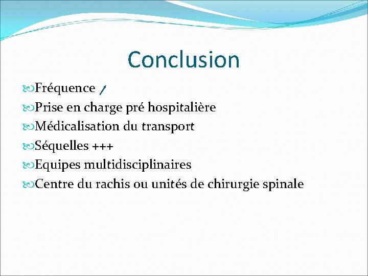 Conclusion Fréquence Prise en charge pré hospitalière Médicalisation du transport Séquelles +++ Equipes multidisciplinaires