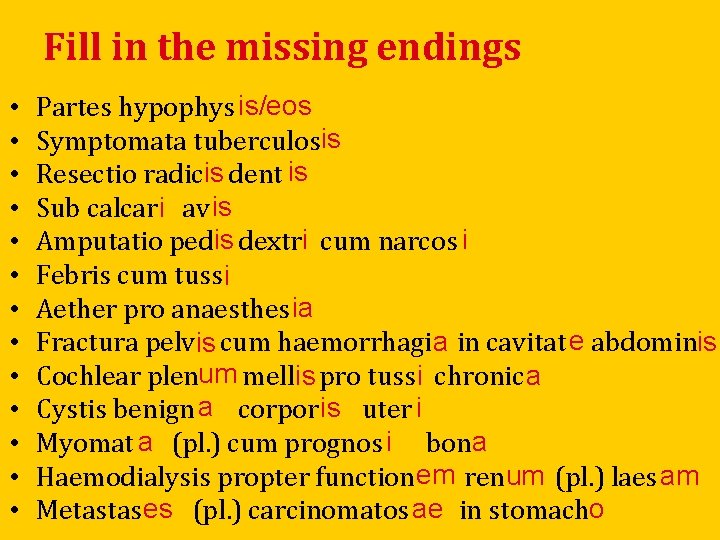 Fill in the missing endings • • • • Partes hypophys is/eos Symptomata tuberculosis