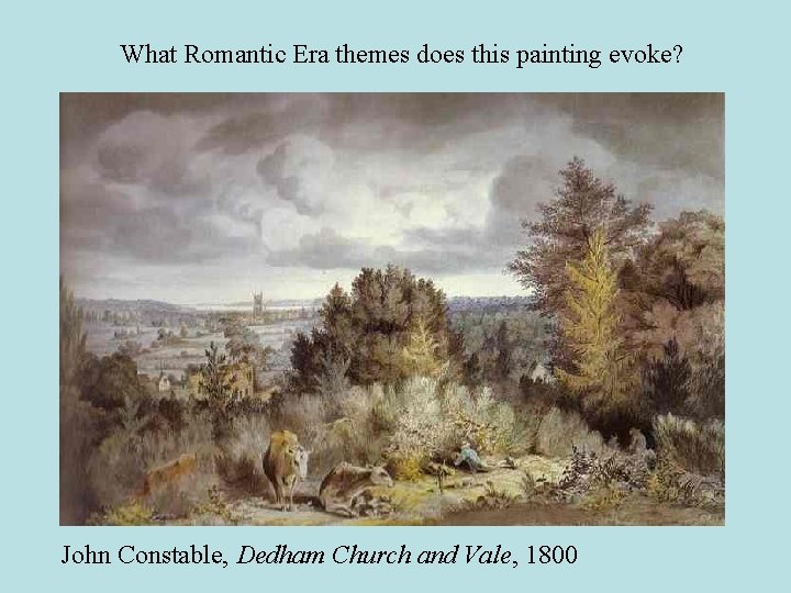 What Romantic Era themes does this painting evoke? John Constable, Dedham Church and Vale,