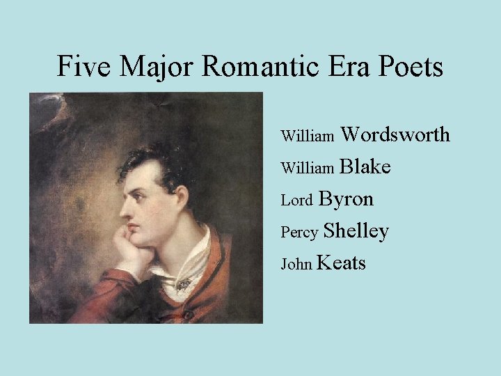 Five Major Romantic Era Poets William Wordsworth William Blake Byron Percy Shelley John Keats