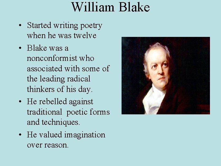 William Blake • Started writing poetry when he was twelve • Blake was a